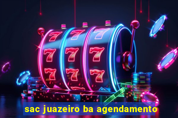 sac juazeiro ba agendamento